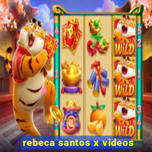 rebeca santos x videos